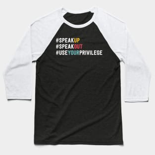 Speak Up Speak Out Use Your Privilege Baseball T-Shirt